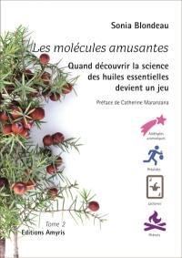 Les molécules amusantes : quand découvrir la science des huiles essentielles devient un jeu. Vol. 2