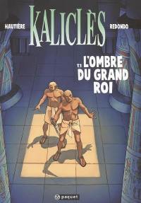 Kaliclès. Vol. 1. L'ombre du grand roi