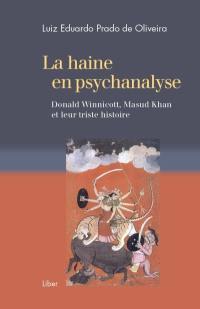 La haine en psychanalyse : Donald Winnicott, Masud Khan et leur triste histoire