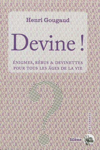 Devine ! : énigmes, rébus & devinettes pour tous les âges de la vie