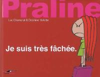 Praline. Vol. 2007. Je suis très fâchée