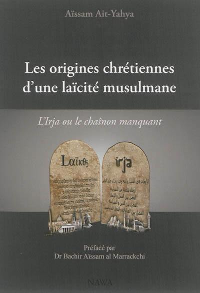 Les origines chrétiennes d'une laïcité musulmane : l'Irja ou le chaînon manquant