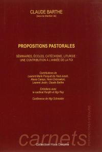 Propositions pastorales : séminaires, écoles, catéchisme, liturgie : une contribution à l'année de la foi