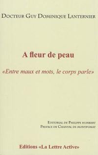 A fleur de peau : entre maux et mots, le corps parle : témoignages pour servir à demain