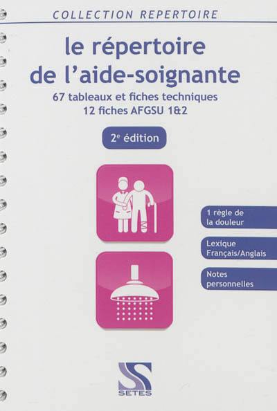 Le répertoire de l'aide-soignante : 67 tableaux et fiches techniques, 12 fiches techniques AFGSU 1 & 2