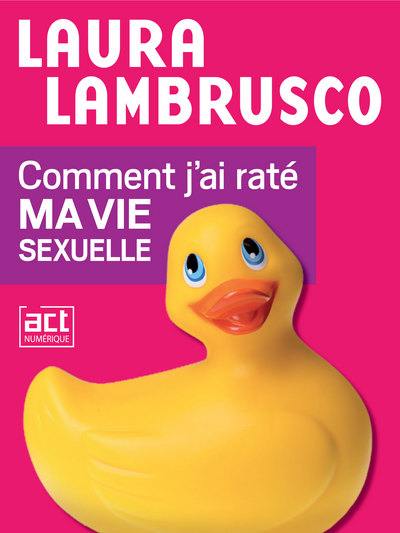 Comment j'ai raté ma vie sexuelle