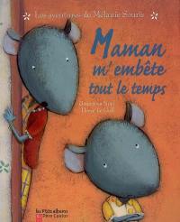 Les aventures de Mélanie Souris. Maman m'embête tout le temps