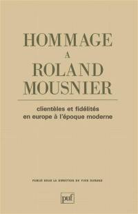 Clientèles et fidélités en Europe à l'époque moderne : hommage à Roland Mousnier