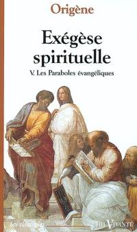 Exégèse spirituelle. Vol. 5. Les paraboles évangéliques