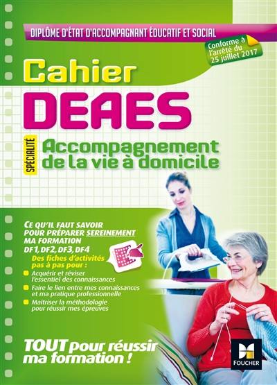 Cahier DEAES : spécialité accompagnement de la vie à domicile : Diplôme d'Etat d'accompagnant éducatif et social