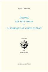 Résumé de ses livres sur la fabrique du corps humain. Andreae Vesalii Bruxellensis suorum de humani corporis fabrica librorum epitome