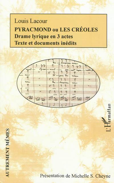 Pyracmond ou Les Créoles : drame lyrique en 3 actes : textes et documents inédits