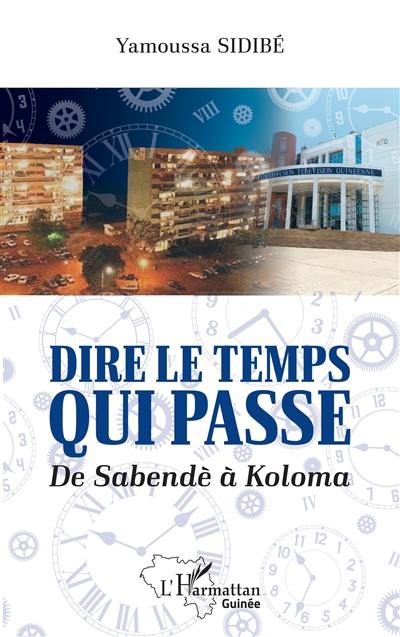 Dire le temps qui passe : de Sabendè à Koloma : essai biographique