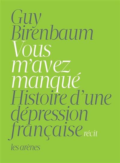 Vous m'avez manqué : histoire d'une dépression française : récit