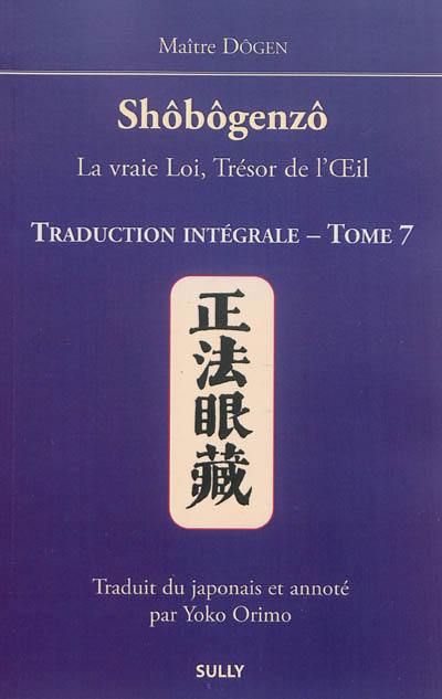 Shôbôgenzô : la vraie loi, trésor de l'oeil : traduction intégrale. Vol. 7