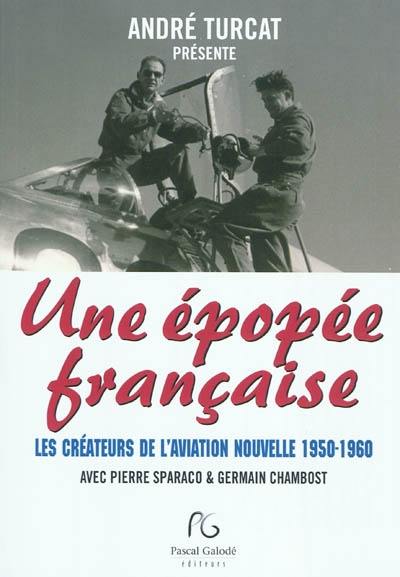 Une épopée française : les créateurs de l'aviation nouvelle 1950-1960