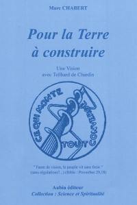 Pour la terre à construire : une vision avec Teilhard de Chardin