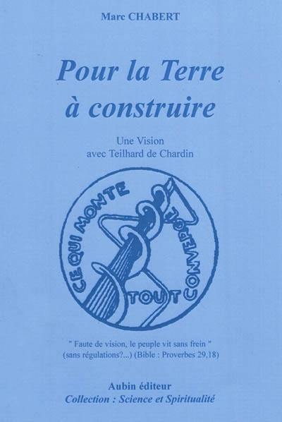 Pour la terre à construire : une vision avec Teilhard de Chardin