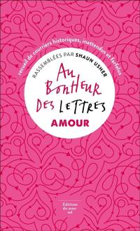 Au bonheur des lettres. Amour : recueil de courriers historiques, inattendus et farfelus