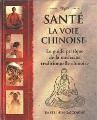 Santé, la voie chinoise : guide pratique de la médecine traditionnelle chinoise