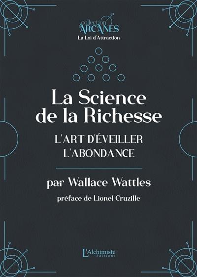 La science de la richesse : l'art d'éveiller l'abondance : texte intégral