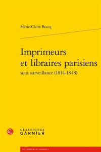 Imprimeurs et libraires parisiens sous surveillance (1814-1848)