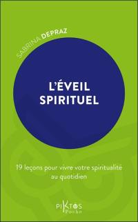 L'éveil spirituel : 19 leçons pour vivre votre spiritualité au quotidien