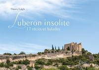 Luberon insolite : 17 récits et balades