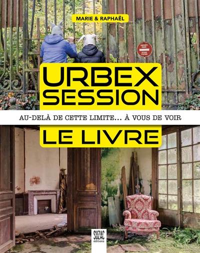 Urbex session, le livre : au-delà de cette limite… à vous de voir