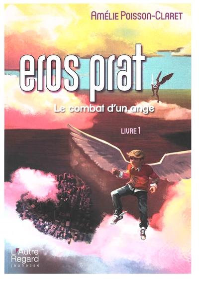 Eros Prat. Vol. 1. Le combat d'un ange