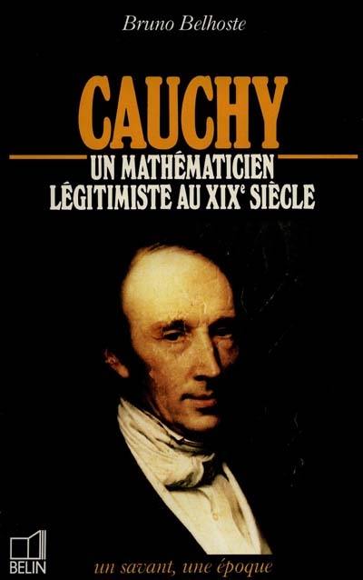 Cauchy : 1789-1857, un mathématicien légitimiste au XIXe siècle