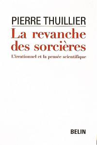 La revanche des sorcières : l'irrationnel et la pensée scientifique