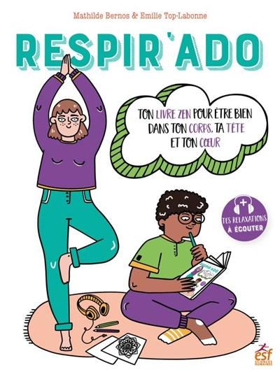 Respir'ado : ton livre zen pour être bien dans ton corps, ta tête et ton coeur