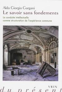 Le savoir sans fondements : la conduite intellectuelle comme structuration de l'expérience commune