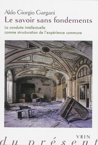 Le savoir sans fondements : la conduite intellectuelle comme structuration de l'expérience commune