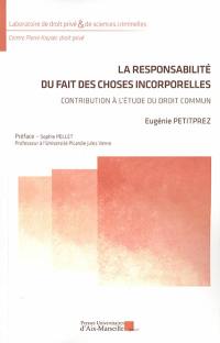 La responsabilité du fait des choses incorporelles : contribution à l'étude du droit commun