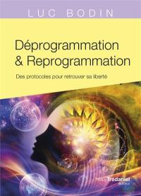 Déprogrammation & reprogrammation : des protocoles pour retrouver sa liberté