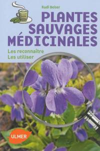 Plantes sauvages médicinales : les reconnaître, les utiliser