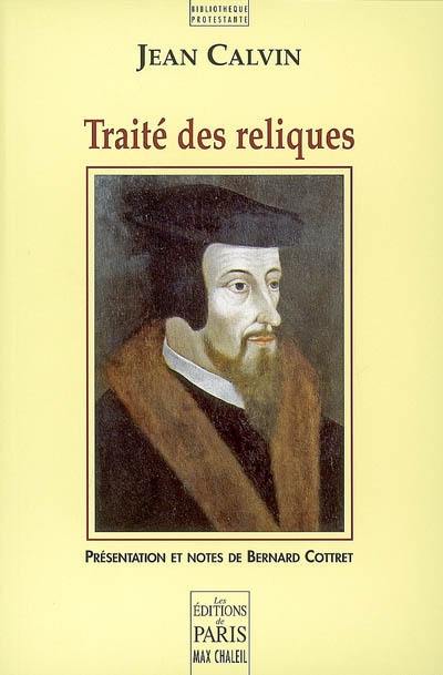 Traité des reliques. Faut-il brûler Calvin. Le braquemart de saint Michel