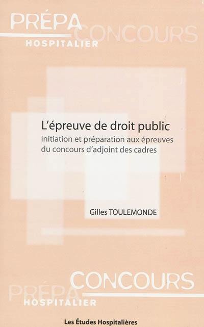 L'épreuve de droit public : initiation et préparation aux épreuves du concours d'adjoint des cadres