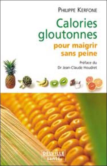 Calories gloutonnes pour maigrir sans peine : 80 aliments anti graisse