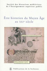 Etre historien du Moyen Age au XXIe siècle