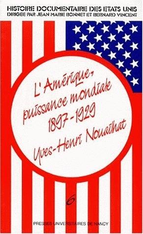 Histoire documentaire des Etats-Unis. Vol. 6. L'Amérique, puissance mondiale : 1897-1929