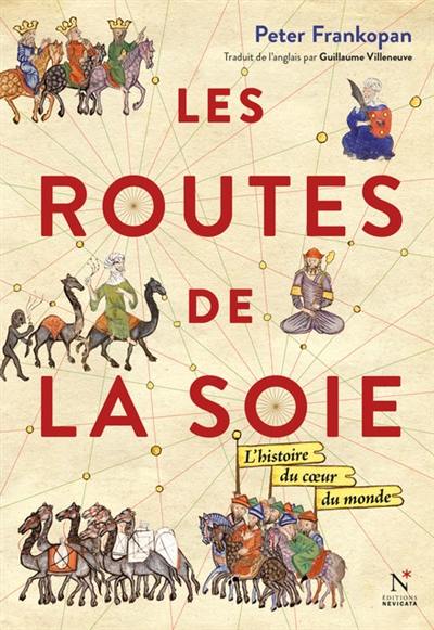 Les routes de la soie : l'histoire du coeur du monde