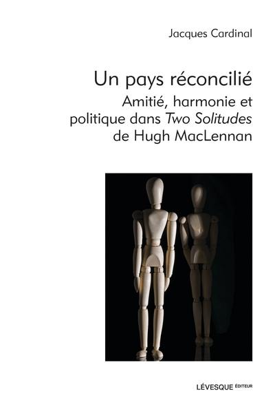 Un pays réconcilié : amitié, harmonie et politique dans Two Solitudes de Hugh MacLennan