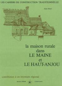 La maison rurale dans le Maine et le Haut-Anjou : contribution à un inventaire régional