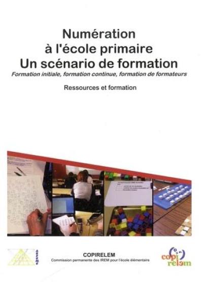 Numération à l'école primaire, un scénario de formation : formation initiale, formation continue, formation de formateurs des professeurs des écoles : ressources et formation