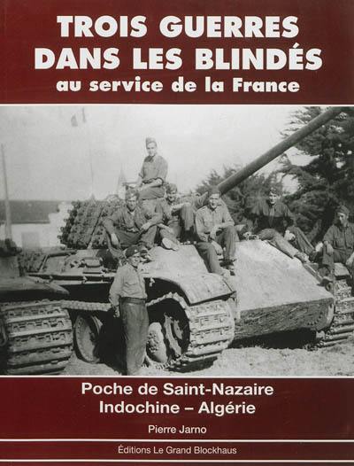 Trois guerres dans les blindés : au service de la France : poche de Saint-Nazaire, Indochine, Algérie