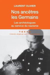 Nos ancêtres les Germains : les archéologues français et allemands au service du nazisme