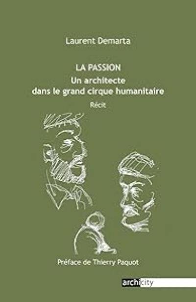 La passion : un architecte dans le grand cirque humanitaire : récit